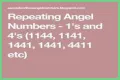 
Repeating Angel Numbers -  1's and 4's  (1144, 1141, 1441, 1441, 4411 etc)
